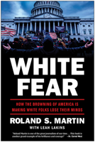 White Fear: How the Browning of America is Making White Folks Lose Their Minds 163774028X Book Cover