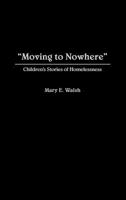 "Moving to Nowhere": Children's Stories of Homelessness 0865690170 Book Cover