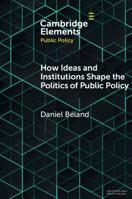 How Ideas and Institutions Shape the Politics of Public Policy 1108721834 Book Cover