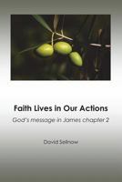 Faith Lives in Our Actions: God's message in James chapter 2 1717760163 Book Cover