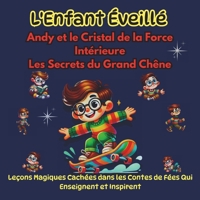 ENFANT ÉVEILLÉ, Leçons magiques cachées dans des contes qui enseignent et inspirent: Andy et le Cristal de la Force Intérieure, Les Secrets du Grand Chêne (French Edition) B0DZHP84TN Book Cover
