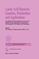 Lactic Acid Bacteria: Genetics, Metabolism and Applications: Proceedings of the Sixth Symposium on lactic acid bacteria: genetics, metabolism and ... September 1999, Veldhoven, The Netherlands 0792359534 Book Cover