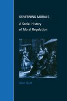 Governing Morals: A Social History of Moral Regulation (Cambridge Studies in Law and Society) 0521646898 Book Cover