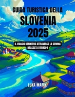 Guida turistica della Slovenia 2025: Il viaggio definitivo attraverso la gemma nascosta d'Europa (Italian Edition) B0F9X56Q3J Book Cover