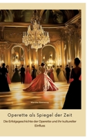 Operette als Spiegel der Zeit: Die Erfolgsgeschichte der Operette und ihr kultureller Einfluss (German Edition) 3384482077 Book Cover