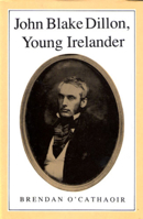John Blake Dillon Young Irelander 1814-66 0716524678 Book Cover