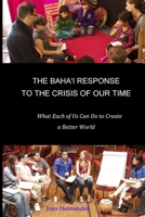 The Baha'i Response to the Crisis of Our Time: What Each of Us Can Do to Create a Better World 1530120233 Book Cover