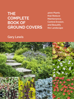 The Complete Book of Groundcovers: 500 Plants That Reduce Maintenance, Control Erosion, and Beautify the Landscape 1604694602 Book Cover