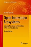 Open Innovation Ecosystems: Creating New Value Constellations in the Financial Services (Management for Professionals) 3319763938 Book Cover