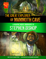 The Great Explorer of Mammoth Cave: A Graphic Novel Biography of Stephen Bishop 1669061760 Book Cover