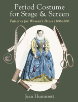 Period Costume for Stage & Screen: Patterns for Women's Dress 1500-1800 164837428X Book Cover