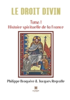Le Droit Divin: Tome I: Histoire spirituelle de la France B0B5W4KSFT Book Cover