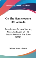 On the Hymenoptera of Colorado: Descriptions of New Species, Notes, and a List of the Species Found in the State 1120664217 Book Cover