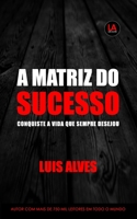 A Matriz Do Sucesso: Conquiste A Vida Que Sempre Desejou B08B7G442D Book Cover