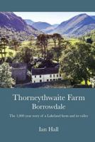 Thorneythwaite Farm, Borrowdale: The 1,000 Year Story of a Lakeland Farm and Its Valley 0992815649 Book Cover