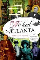 Wicked Atlanta: The Sordid Side of Peach City History 1626191050 Book Cover