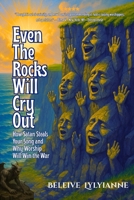 Even The Rock Will Cry Out: How Satan Steals Your Song and Why Worship Will Win the War (The Eternal Authority Series) B0FR424642 Book Cover