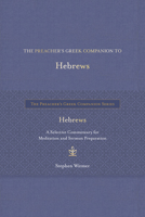 The Preacher's Greek Companion to Hebrews: A Selective Commentary for Meditation and Sermon Preparation 1683073983 Book Cover