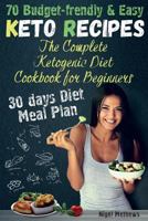 The Complete Ketogenic Diet Cookbook for Beginners: 70 Budget-Friendly Keto Recipes. 30-Days Diet Meal Plan 1981971645 Book Cover