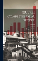 OEuvres Complètes De M. Necker; Volume 1 102267370X Book Cover
