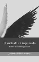 El vuelo de un ángel caído: Relatos de un libre pensador B0973ZFVJH Book Cover