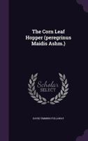 The Corn Leaf Hopper: Peregrinus Maidis Ashm. 1166902242 Book Cover