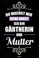 Du machst mir keine Angst ich bin G�rtnerin und Mutter Notizbuch: G�rtnerin Journal DIN A5 liniert 120 Seiten Geschenk 1712562983 Book Cover