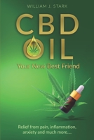CBD Oil: Your New Best Friend - Relief From Pain, Inflammation, Anxiety, and Much More 1736820524 Book Cover