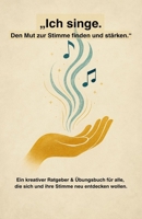 "Ich singe. Den Mut zur Stimme finden und stärken.": Achtsames Stimmtraining & kreative Übungen für mehr Ausdruck, Selbstvertrauen & Lebensfreude, ... Stimm- und Gesangsbuch (German Edition) B0FGV1RX31 Book Cover