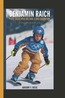 BENJAMIN RAICH: The skier who became a big champion (A biography book for kids) B0DZHTH7DZ Book Cover
