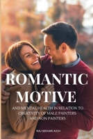 Romantic motive and mental health in relation to creativity of male painters and non painters 305700735X Book Cover
