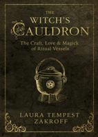 The Witch's Cauldron: The Craft, Lore & Magick of Ritual Vessels 0738750395 Book Cover