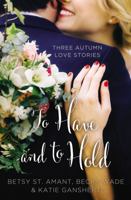 To Have and to Hold: Three Autumn Love Stories 0310395933 Book Cover