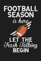 Football Season Is Here Let the Trash Talking Begin: A Dot Grid 6x9 120 Page Notebook for Tracking Your Fantasy Football Team and Players 1796976105 Book Cover