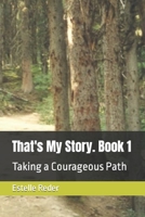That's My Story. Book 1: Taking a Courageous Path B09XT8Y1NR Book Cover