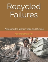 Recycled Failures: Assessing the Wars in Gaza and Ukraine B0F1V1631H Book Cover