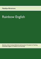 Rainbow English: Sketches of the Creative Methods and Innovative Principles for Teaching Sustainable English to Children at an Early Age 3844805540 Book Cover