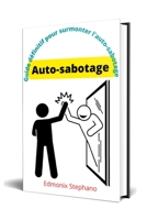 Auto-sabotage: Guide définitif pour surmonter l'auto-sabotage B0BBPY5MD2 Book Cover