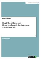 Max Webers Macht- und Herrschaftsbegriffe. Erkl�rung und Aktualit�tsbezug 3668556156 Book Cover