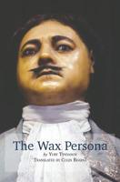 The Wax Persona: By Yury Tynyanov. Translated by Colin Bearne 1916012809 Book Cover