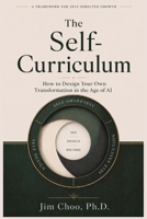The Self-Curriculum: How to Design Your Own Transformation in the Age of AI 6299224517 Book Cover