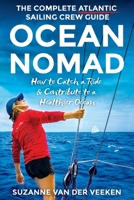 Ocean Nomad: The Complete Atlantic Sailing Crew Guide - How to Catch a Ride & Contribute to a Healthier Ocean 9082745429 Book Cover