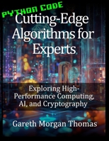 Cutting-Edge Algorithms for Experts: Exploring High-Performance Computing, AI, and Cryptography (The Computer Scientists Algorithmic Mastery Series) B0FD364GMW Book Cover