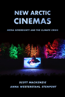 New Arctic Cinemas: Media Sovereignty and the Climate Crisis 0520390555 Book Cover