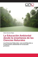 La Educación Ambiental desde la enseñanza de las Ciencias Naturales: Las Ciencias Naturales: una contribución a la educación ambiental en la escuela primaria 6202108797 Book Cover