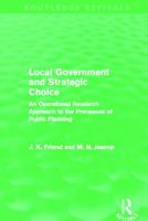 Local Government and Strategic Choice: An Operational Research Approach to the Processes of Public Planning (Pergamon International Library of Science, Technology, Engin) 0415659027 Book Cover