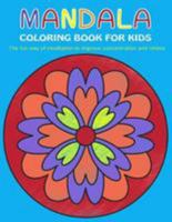 Mandala Coloring Book for Kids: The fun way of meditation to improve concentration and relieve stress 1976340349 Book Cover