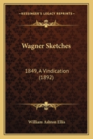 Wagner Sketches: 1849, A Vindication 124836774X Book Cover
