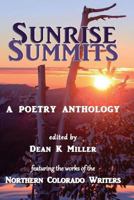Sunrise Summits: A Poetry Anthology: Featuring the Works of the Northern Colorado Writers 0692789421 Book Cover
