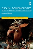 English Demonologies: The Devil and Witchcraft in Elizabethan and Stuart Thought (Routledge Studies in the History of Witchcraft, Demonology and Magic) 0367503654 Book Cover